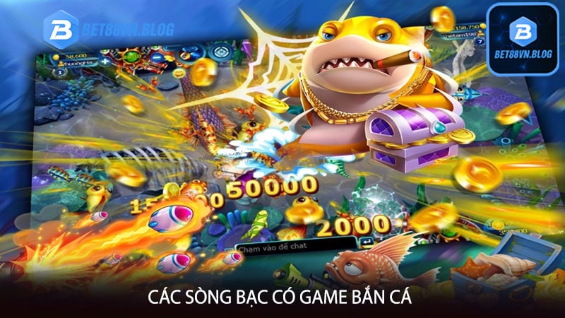 Các sòng bạc có game Bắn cá 