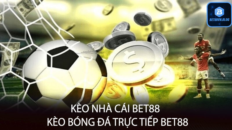 Kèo nhà cái bet88 | Kèo bóng đá trực tiếp bet88