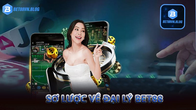 Sơ lược về đại lý bet88