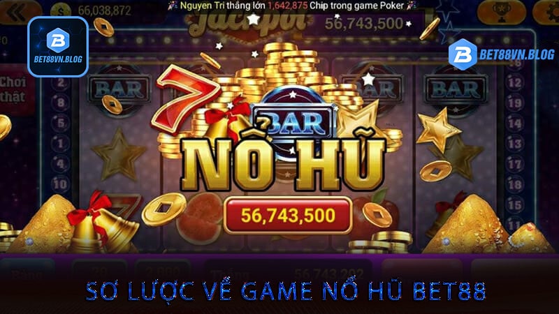 Sơ lược về game nổ hũ bet88